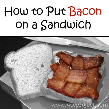 How to Put Bacon on a Sandwich