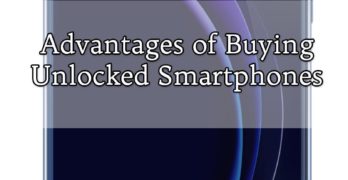 Advantages of Buying Unlocked Smartphones