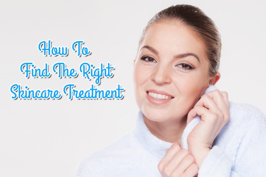 How To Find The Right Skincare Treatment